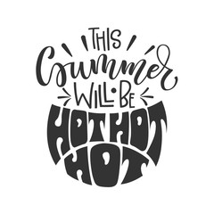 This Summer will be Hot Hot Hot quote. Hand drawn lettering, calligraphy design phrase.