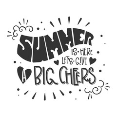 Summer is here, let's give a big cheers quote. Hand drawn lettering, calligraphy design phrase.