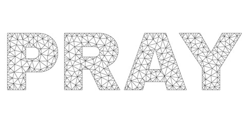 Mesh vector PRAY text. Abstract lines and dots are organized into PRAY black carcass symbols. Linear carcass 2D triangular mesh in eps vector format.