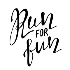 Run for fun motivation phrase, slogan. Hand drawn quote about running. Ink lettering. Sport motivational poster, banner. Vector illustration