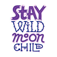 Stay Wild, Moon Child. Modern witchcraft concept. Lettering isolated.