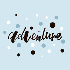 Adventure handlettering text. Design print for label, logo, sign, emblem. Vector illustration on background. 