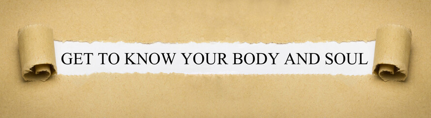 Get to know your body and soul