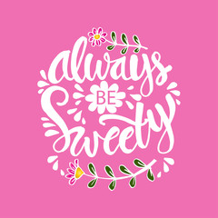 Always be sweety. Hand lettering calligraphy.
