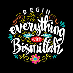 Begin everything with Bismillah (In The Name Of Allah).  Islamic poster.