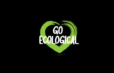 go ecological text word with green love heart shape icon on black background