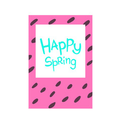 Spring inscription in a cartoon frame - Happy spring. Great for cards, textiles, posters and other design