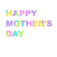 Greeting card - Happy Mother’s day. Font is filled with bright spots of color. Great for postcards, messages, printing, textiles, posters