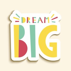 Dream big colorful sticker. Motivational quote design. Motivational poster, card. Vector  illustration.