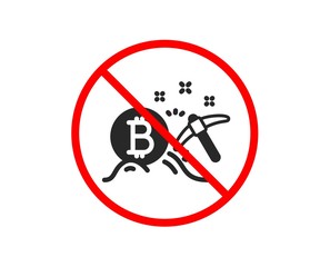 No or Stop. Bitcoin mining icon. Cryptocurrency coin sign. Crypto money pickaxe symbol. Prohibited ban stop symbol. No bitcoin mining icon. Vector