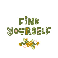 Lettering phrase: Find yourself, with floral elements in Scandinavian style. It can be used for card, mug, brochures, poster, t-shirts etc.