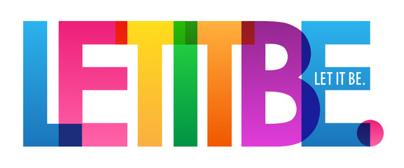 LET IT BE. colorful inspirational words typography banner