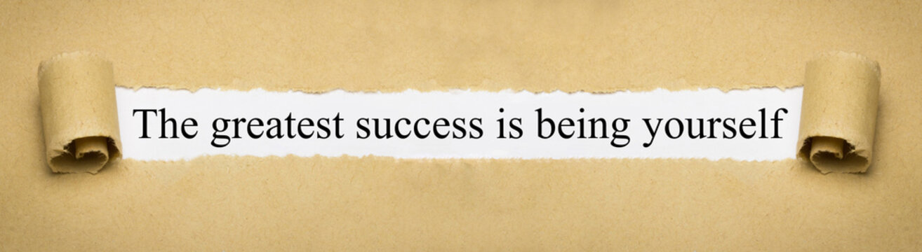 The greatest success is being yourself
