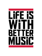 Obraz premium Life is Better with Music cool party logo feiern musik spielen spaß tanzen club disko dj hören sound melodie song liebe leben besser konzert band text rote balken
