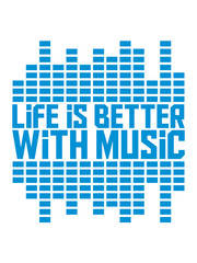 Life is Better with Music blau club regler play party feiern musik spielen spaß tanzen disko dj hören sound melodie song liebe leben besser konzert band text logo
