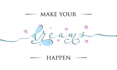 Make your dreams happen inspirational lettering card. Cute and kind lettering inscription for prints, textile etc. Vector illustration