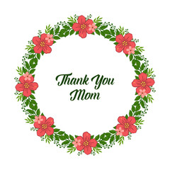 Vector illustration very beautiful green leafy flower frame for decorative ofcard thank you mom