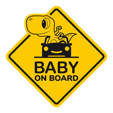 Vector yellow sign, picture baby dinosaur in car. Text - Baby on board. Isolated white background.