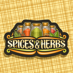 Vector logo for Spices and Herbs, black decorative signboard with illustration of set fresh indian seasonings in glass boxes, vintage flourishes and original brush typeface for words spices & herbs.
