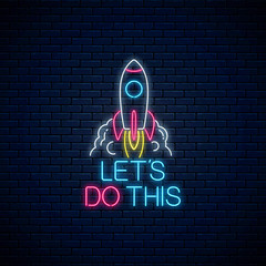 Lets do this - glowing neon inscription phrase with rocket. Motivation quote in neon style.