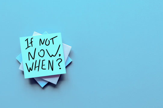 If Not Now When, text on a stack of note paper. Motivating and inspiring question, mockup and template, space for text