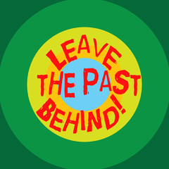 Writing note showing Leave The Past Behind. Business photo showcasing Do not look back always go forward Motivation Circles on Top of Another Multi Color Round Shape photo Copy Space