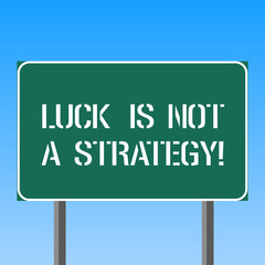 Handwriting text writing Luck Is Not A Strategy. Concept meaning It is not being Lucky when planned intentionally Blank Rectangular Outdoor Color Signpost photo with Two leg and Outline