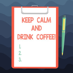 Writing note showing Keep Calm And Drink Coffee. Business photo showcasing A hot beverage always makes you be inspired Sheet of Bond Paper on Clipboard with Ballpoint Pen Text Space