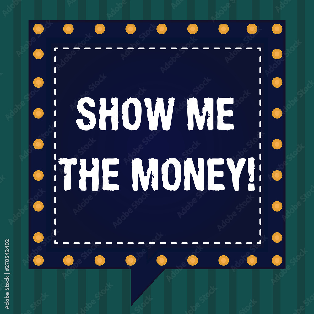 Poster handwriting text show me the money. concept meaning showing the cash before purchasing or making inv