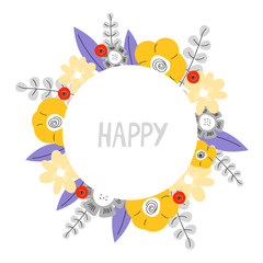 Colorful floral frame template with inscription "Happy". Hand drawn elegant frame with color flowers. Spring ans summer design for posters, invitations, bunners, greetings, prints and more