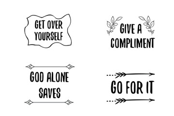 Get over yourself, Give a compliment, God alone saves, Go for it. Calligraphy sayings for print. Vector Quotes 