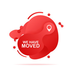 Abstract liquid shape with gradient. We have moved. Moving office sign. Vector stock illustration.
