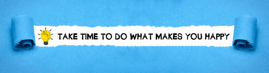 Take time to do what makes you happy