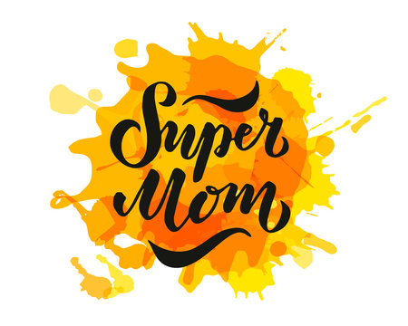 Illustration Of Super Mom Text For Card, Clothes. Badge Tag Icon. Inspirational Quote Card Invitation Banner. Hand Lettering Typography Poster.10