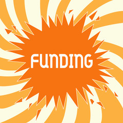 Text sign showing Funding. Conceptual photo Money provided by organization government for particular purpose.