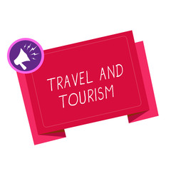 Writing note showing Travel And Tourism. Business photo showcasing Temporary Movement of People to Destinations or Locations.