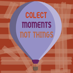 Writing note showing Colect Moments Not Things. Business photo showcasing gather memories than short lived possessions.