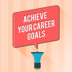 Text sign showing Achieve Your Career Goals. Conceptual photo Reach for Professional Ambition and Objectives.