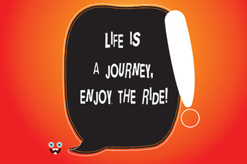Handwriting text writing Life Is A Journey Enjoy The Ride. Concept meaning Enjoying things that happen everyday Blank Color Speech Bubble Outlined with Exclamation Point Monster Face icon