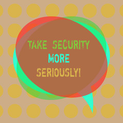 Writing note showing Take Security More Seriously. Business photo showcasing Be alert and aware of possible hacking attacks Blank Speech Bubble photo and Stack of Transparent Circle Overlapping