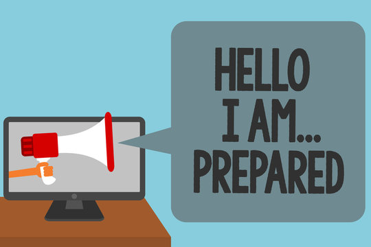 Word writing text Hello I Am... Prepared. Business concept for introduce yourself to someone as you are ready Alarming convey script announcement message warning signals sound speakers