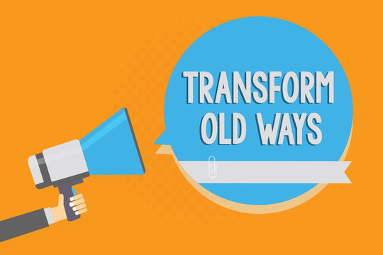 Writing note showing Transform Old Ways. Business photo showcasing replace it with new methods Alternatives new solution Alarming speaker signal warning announcement symbol script reporting