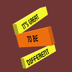 Conceptual hand writing showing It s is Great To Be Different. Business photo text Embrace your individuality and uniqueness.