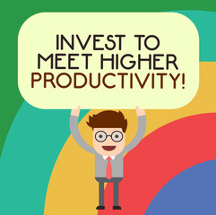 Handwriting text writing Invest To Meet Higher Productivity. Concept meaning Make investments for growing business Man Standing Holding Above his Head Blank Rectangular Colored Board
