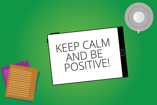 Writing note showing Keep Calm And Be Positive. Business photo showcasing Stay calmed positivity happiness smiling Tablet Screen Cup Saucer and Filler Sheets on Color Background