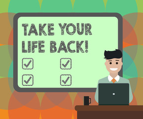 Word writing text Take Your Life Back. Business concept for Have a balanced lifestyle motivation to keep going Blank Bordered Board behind Man Sitting Smiling with Laptop Mug on Desk
