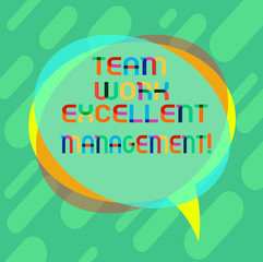 Word writing text Team Work Excellent Management. Business concept for Efficient Best good group direction Blank Speech Bubble photo and Stack of Transparent Circle Overlapping