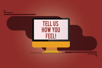 Word writing text Tell Us How You Feel. Business concept for Express your emotions and thoughts to other showing Mounted Computer Monitor Blank Reflected Screen on Abstract Background