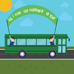 Handwriting text writing All I Want For Christmas Is You. Concept meaning Holiday celebrate in couple roanalysistic feeling Two Kids Inside School Bus Holding Out Banner with Stick on a Day Trip