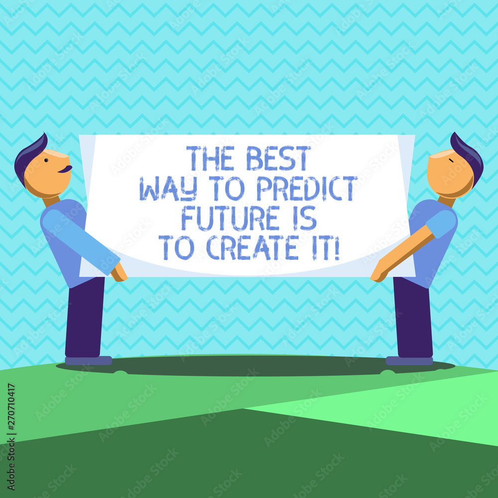 Poster text sign showing the best way to predict future is to create it. conceptual photo creating your des
